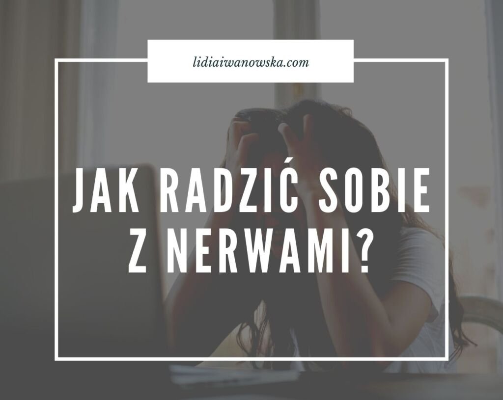 Jak Radzi Sobie Z Nerwami Life Coach Lidia Iwanowska