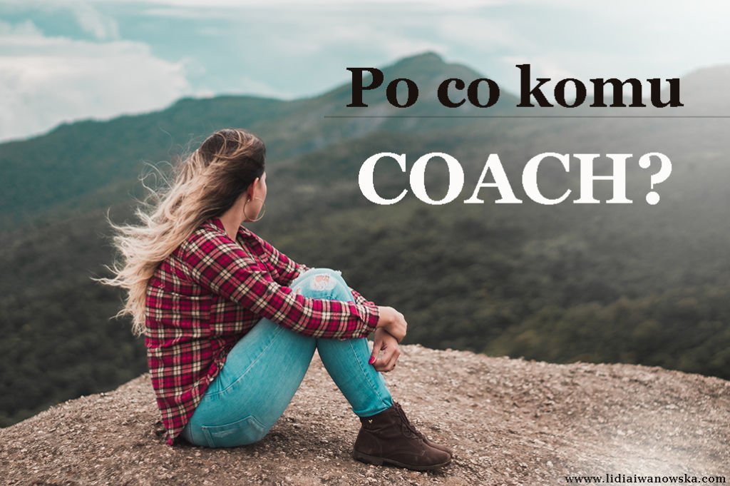 Po co komu coach Lidia Iwanowska Life Coach 1024x681 - Po co komu coach?