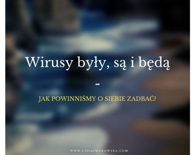 Wirusy były, są i będą Life coach Lidia Iwanowska