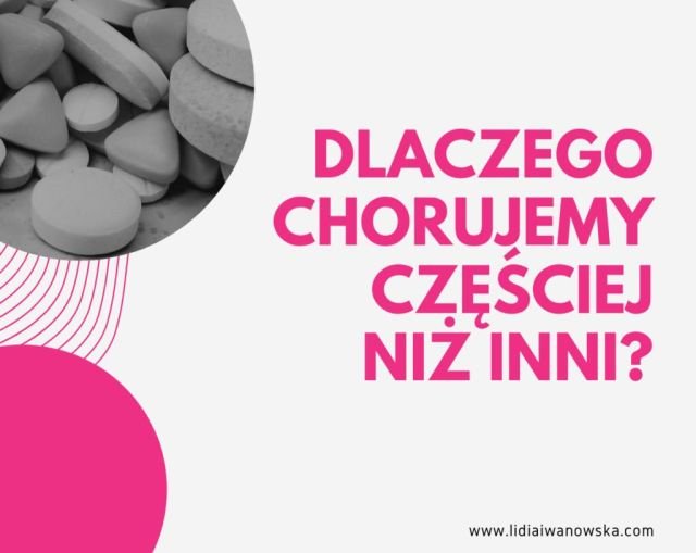 Dlaczego chorujemy częściej niż inni Lidia Iwanowska Life Coach