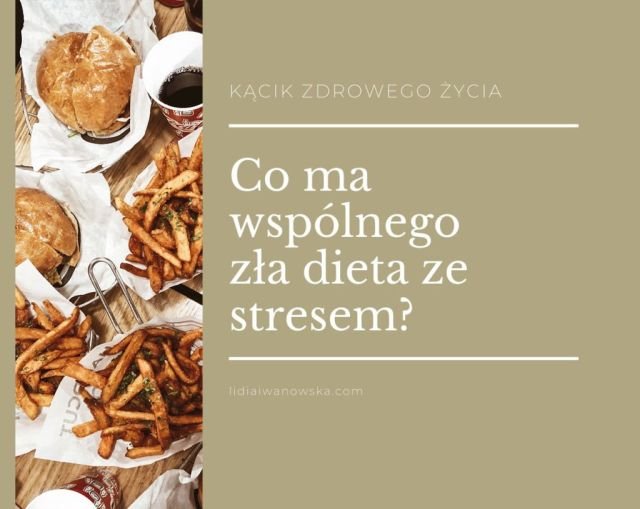 Co ma wspólnego zła dieta ze zstresem Lidia Iwanowska Life Coach