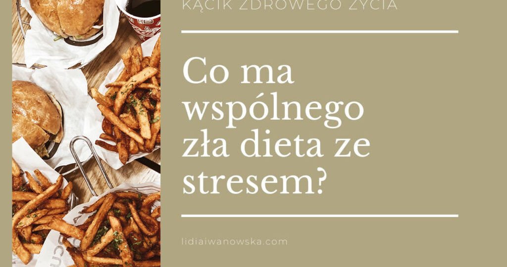 Co ma wspólnego zła dieta ze zstresem Lidia Iwanowska Life Coach