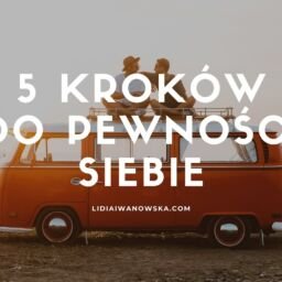 5 kroków do pewności siebie Lidia Iwanowska Life Coachingu