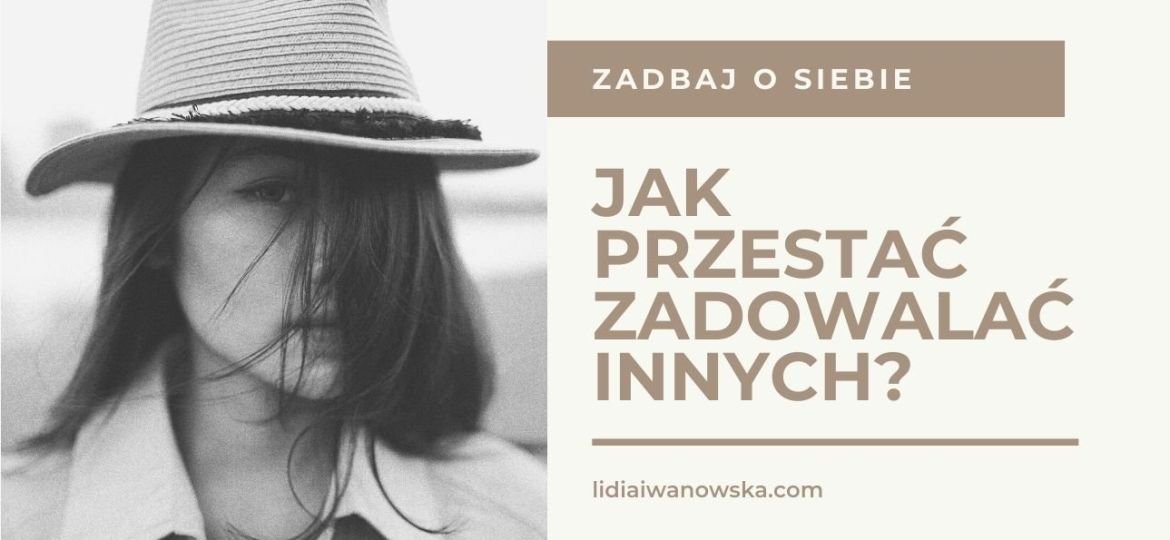 Jak przestać zadowalać innych Lidia Iwanowska Life Coaching