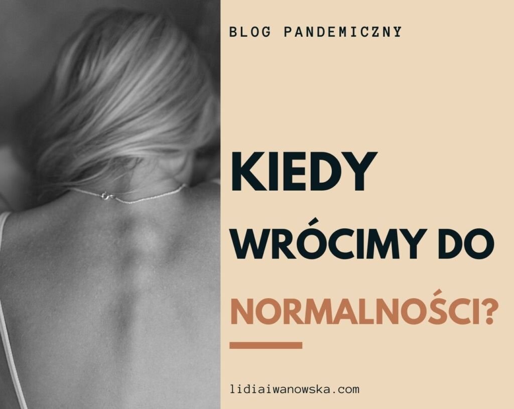 Kiedy wrócimy do normalności? Life Coach Lidia Iwanowska