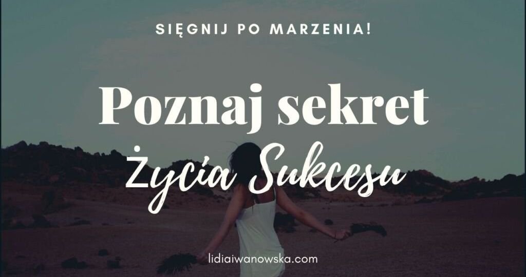 Poznaj sekret życia sukcesu Lidia Iwanowska