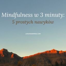 Mindfulness w 3 minuty: 5 prostych nawyków