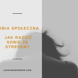 Fobia społeczna - jak radzić sobie ze stresem?