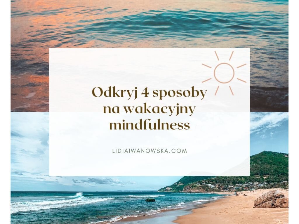 Odkryj 4 sposoby na wakacyjny mindfulness 1024x767 - Odkryj 4 sposoby na wakacyjny mindfulness