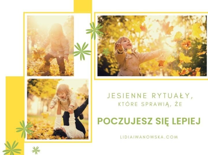 Jesienne Rytuały Które Sprawią że Poczujesz Się Lepiej Life Coach Lidia Iwanowska 5556